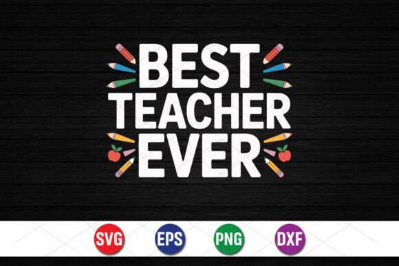 Best Teacher Ever Quote Design: Graphics & T-Shirt Designs