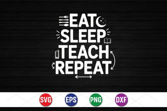 Eat Sleep Teach Repeat SVG: Graphics for T-Shirt Designs