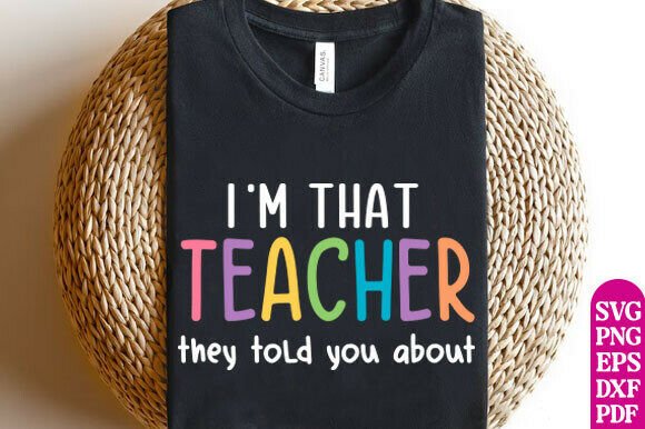 I’m That Teacher SVG Graphics for T-Shirt Designs